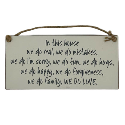 In this house wed o real, we do mistakes, we do I'm sorry….. We do LOVE.