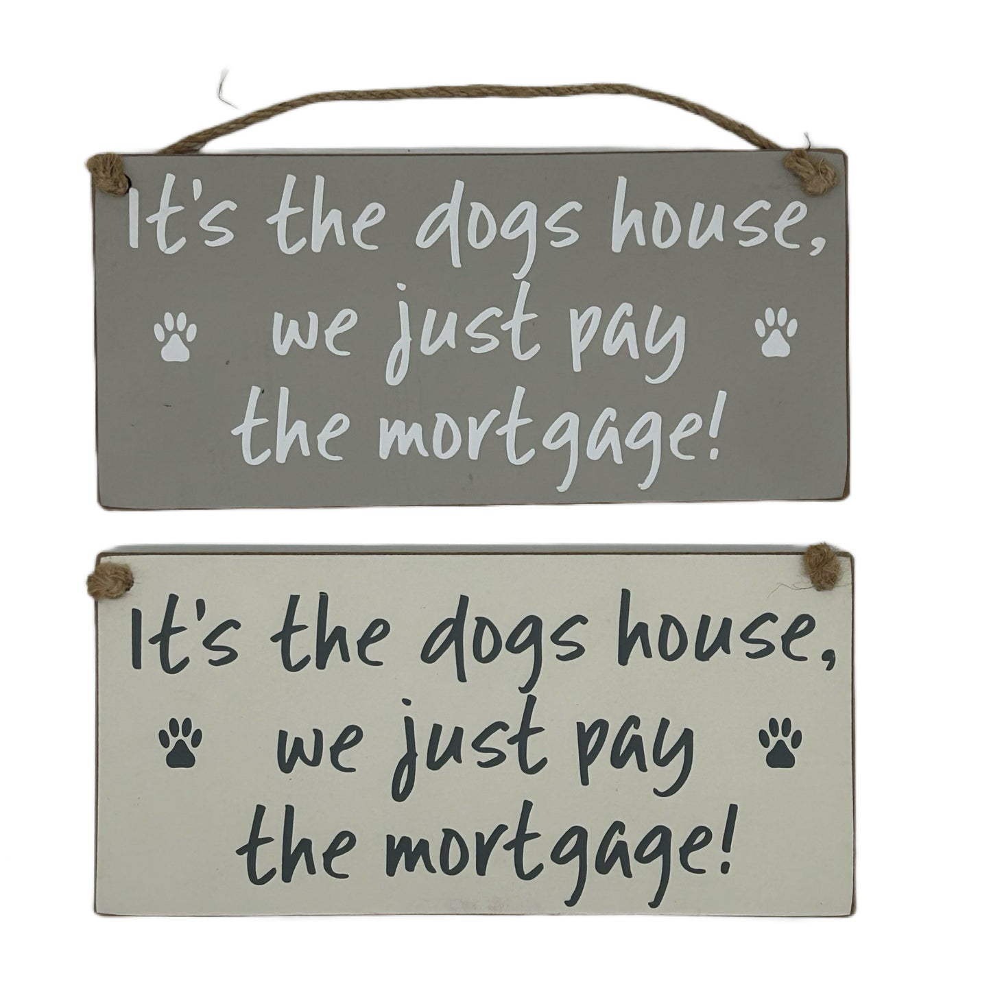 It's the dogs house, we just pay the mortgage!