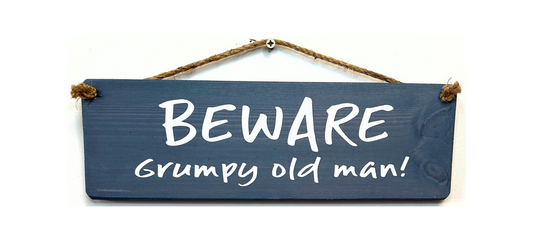 Beware Grumpy old Man