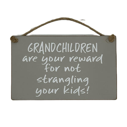 Grandchildren are your reward for not strangling your kids!